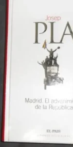 Madrid. El advenimiento de la República, Josep Pla, ed. El País
