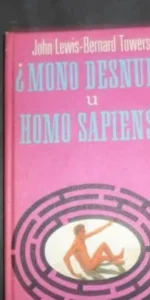 ¿Mono desnudo u homo sapiens?, John Lewis-Bernard Towers, ed. Plaza y Janés