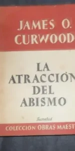 La atracción del abismo, James O. Curwood, ed. Juventud