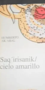 Saq´irisanik/cielo amarillo, Humberto Ak´bal, ed. Maremoto