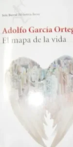 El mapa de la vida, Adolfo García Ortega, ed. Seix Barral
