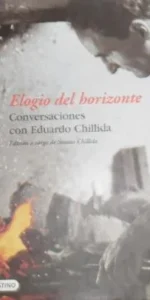 Elogio del horizonte, Conversaciones con Eduardo Chillida, ed. Destino