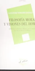 Filosofía moral y visiones del hombre, Alejandro Tomasini Bassols, ed. Devenir Filosofía moral y visiones del hombre, Alejandro Tomasini Bassols, ed. Devenir