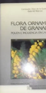 Flora ornamental de Granada, Consuelo Díaz, Gabriel Blanca, ed. Universidad de Granada Flora ornamental de Granada, Consuelo Díaz, Gabriel Blanca, ed. Universidad de Granada