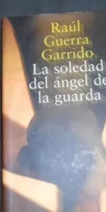 La soledad del ángel de la guarda, Raúl Guerra Garrido, ed. Alianza