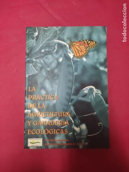 La práctica de la agricultura y ganadería ecológica, ed. Junta de Andalucía La práctica de la agricultura y ganadería ecológica, ed. Junta de Andalucía