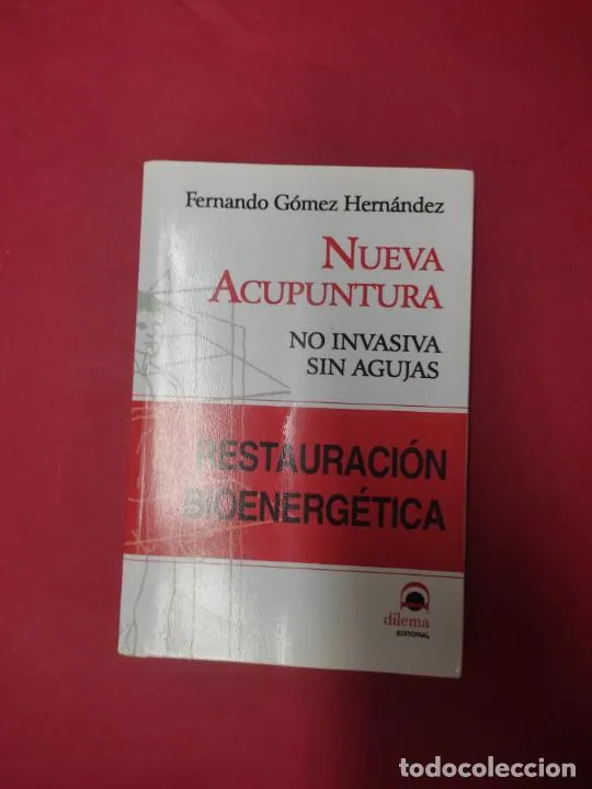Nueva acupuntura, No invasiva sin agujas, Fernando Gómez Hernández, ed. Dilema Nueva acupuntura, No invasiva sin agujas, Fernando Gómez Hernández, ed. Dilema