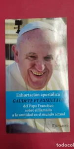 Gaudate et exsultate, Exhortación apostólica del papa Francisco sobre el llamado a la santidad del m Gaudate et exsultate, Exhortación apostólica del papa Francisco sobre el llamado a la santidad del m