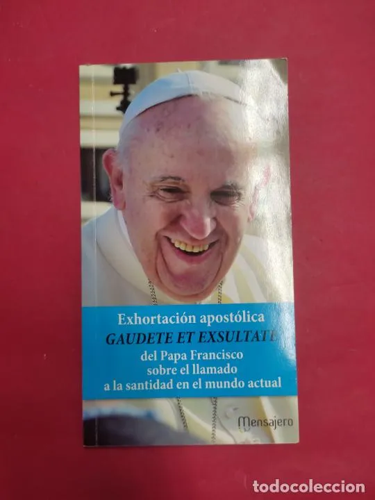 Gaudate et exsultate, Exhortación apostólica del papa Francisco sobre el llamado a la santidad del m Gaudate et exsultate, Exhortación apostólica del papa Francisco sobre el llamado a la santidad del m