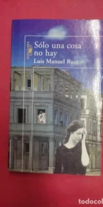 Sólo una cosa no hay, Luis Manuel Ruiz, ed. Alfaguara