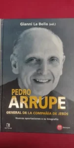 Pedro Arrupe, general de la Compañía de Jesús, Gianni La Bella, ed. Sal Terrae Pedro Arrupe, general de la Compañía de Jesús, Gianni La Bella, ed. Sal Terrae
