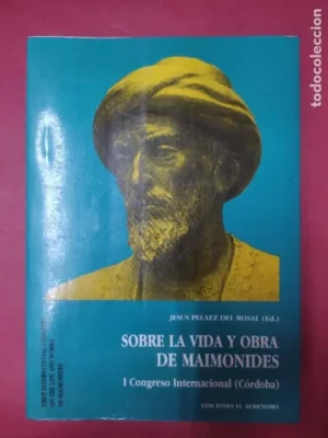 Sobre la vida y obra de Maimónides, I Congreso Internacional, ed. Jesús Peláez Rosal, Córdoba