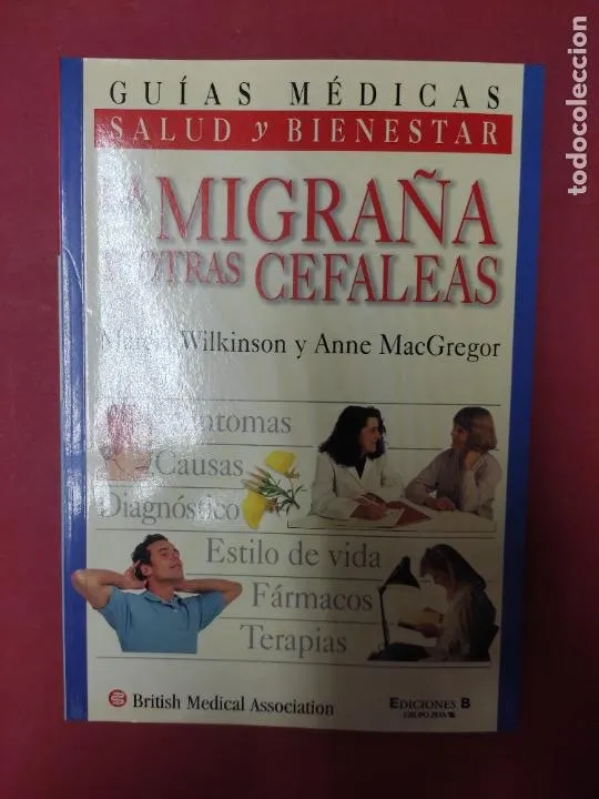 la migraña y otras cefaleas, Marcia Wilkinson y Anne MacGregor, ediciones B la migraña y otras cefaleas, Marcia Wilkinson y Anne MacGregor, ediciones B