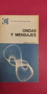 Ondas y mensajes, John R. Pierce, ed. Universitaria de Buenos Aires Ondas y mensajes, John R. Pierce, ed. Universitaria de Buenos Aires