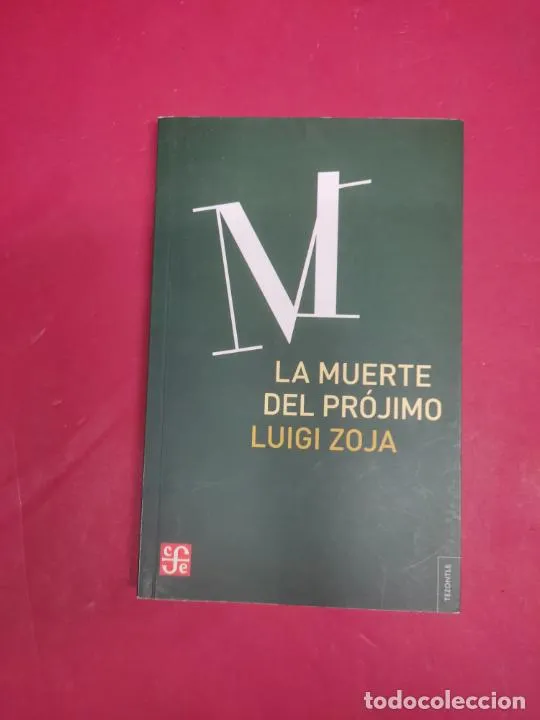 La muerte del prójimo, Luigi Zoja, ed. Fondo de Cultura Económica La muerte del prójimo, Luigi Zoja, ed. Fondo de Cultura Económica