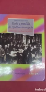 Sueño y pesadilla del republicanismo español, Pedro Luis Angosto Vélez, ed. Biblioteca Nueva