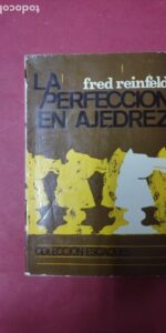 la perfección en Ajedrez, Fred Reinfeld, ed. Martínez Roca