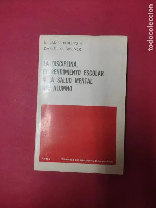 La disciplina, el rendimiento escolar y la salud mental del alumno, Lakin Phillips y Wiener, Paidós La disciplina, el rendimiento escolar y la salud mental del alumno, Lakin Phillips y Wiener, Paidós