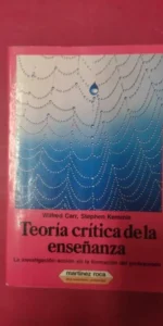 Teoría crítica de la enseñanza, Wilfred Carr y Stephen Kemmis, ed. Martínez Roca