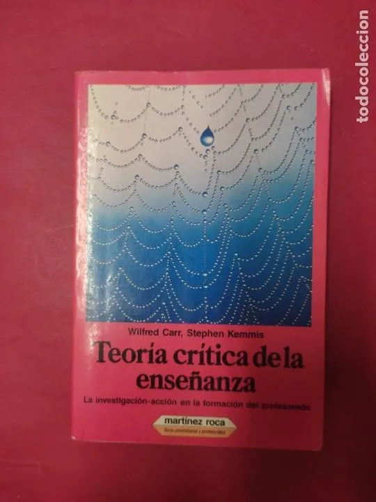 Teoría crítica de la enseñanza, Wilfred Carr y Stephen Kemmis, ed. Martínez Roca Teoría crítica de la enseñanza, Wilfred Carr y Stephen Kemmis, ed. Martínez Roca