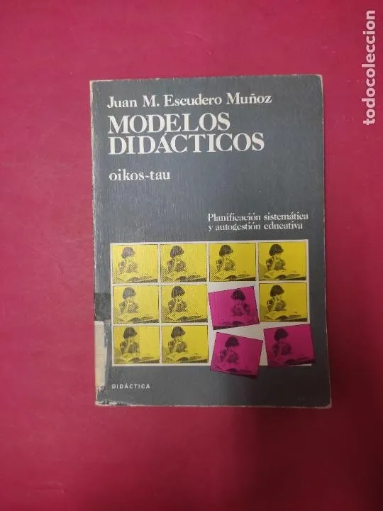 Modelos didácticos, Juan M. Escudero Muñoz, ed. Oikos-Tau Modelos didácticos, Juan M. Escudero Muñoz, ed. Oikos-Tau