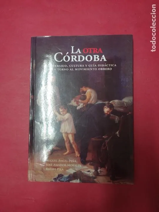 la otra Córdoba, Intinerario, cultura y guía didáctica en torno al movimiento obrero, VVAA, la otra Córdoba, Intinerario, cultura y guía didáctica en torno al movimiento obrero, VVAA,