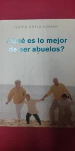 ¿Qué es lo mejor de ser abuelos?, Silvia Adela Kohan, ed. Grijalbo