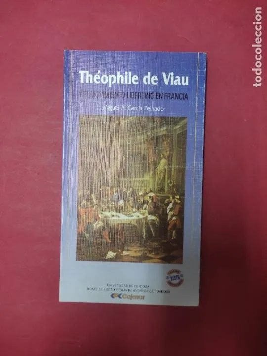 Théophile de Viau y el movimiento libertino en Francia, Miguel Á. García, ed. Cajasur Théophile de Viau y el movimiento libertino en Francia, Miguel Á. García, ed. Cajasur
