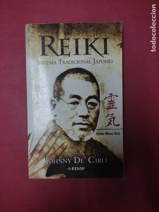 Reiki, Sistema tradicional japonés, Johnny De´Carli, ed. EDAF Reiki, Sistema tradicional japonés, Johnny De´Carli, ed. EDAF
