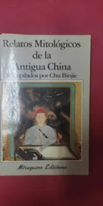 Relatos mitológicos de la Antigua China, recopilados por Chu Binje, ed. Miraguano