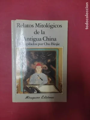 Relatos mitológicos de la Antigua China, recopilados por Chu Binje, ed. Miraguano