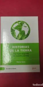 Historias de la Tierra, Una triple biografía de nuestro planeta, Elena Sanz, ed. Batiscafo