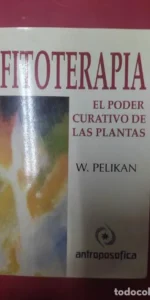 Fitoterapia, El poder curativo de las plantas, W. Pelikan, ed. Antroposófica