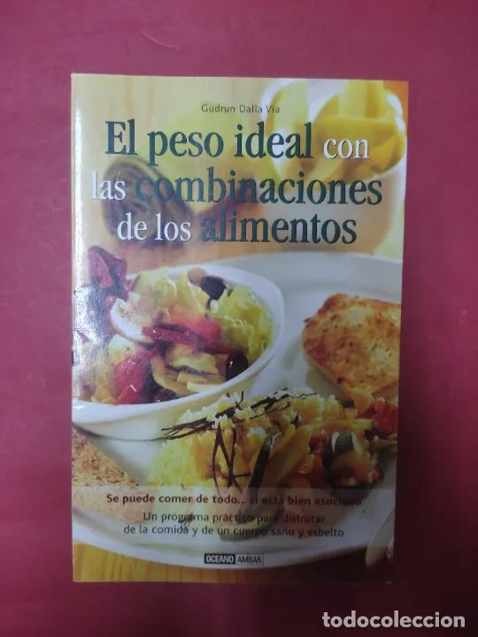 El peso ideal con las combinaciones de los alimentos, Gudrum Dalla, ed. Océano El peso ideal con las combinaciones de los alimentos, Gudrum Dalla, ed. Océano