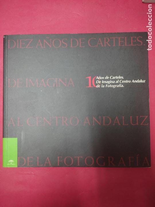 Diez años de carteles de Imagina al Centro andaluz de la fotografía, ed. Junta de Andalucía Diez años de carteles de Imagina al Centro andaluz de la fotografía, ed. Junta de Andalucía