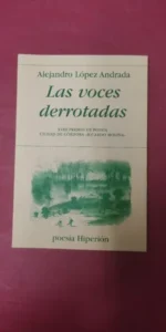 Las voces derrotadas, Alejandro López Andrada, ed. Hiperión