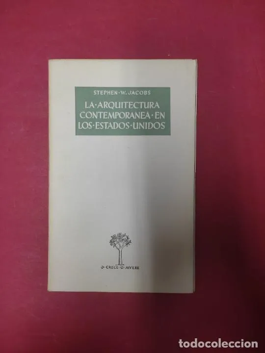 la arquitectura contemporánea en los Estados Unidos, Stephen W. Jacobs, ed. O crece o muere la arquitectura contemporánea en los Estados Unidos, Stephen W. Jacobs, ed. O crece o muere