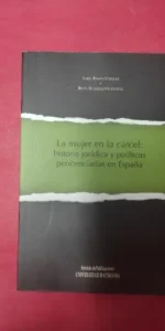 la mujer en la cárcel: historia jurídica y políticas penitenciarias en España, Isabel ramos y Belén