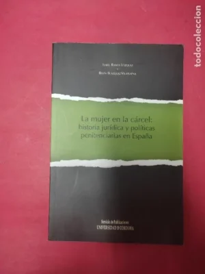 la mujer en la cárcel: historia jurídica y políticas penitenciarias en España, Isabel ramos y Belén