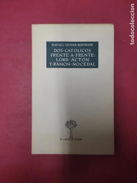 Dos católicos frente a frente: Lord Acton y Ramón Nocedal Dos católicos frente a frente: Lord Acton y Ramón Nocedal