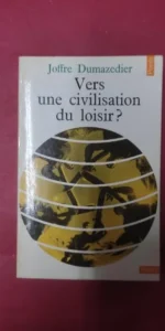 Vers une civilisation du loisir, Joffre Dumazedier, ed. du Seuil