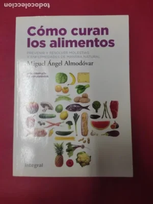 Cómo curan los alimentos, Miguel Ángel Almodóvar, ed. Integral