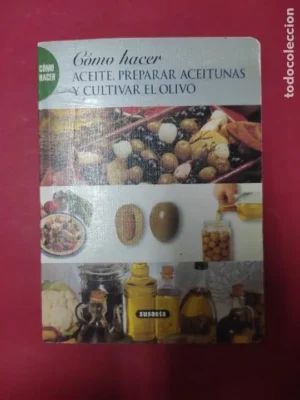 Cómo hacer aceite, preparar aceitunas y cultivar el olivo