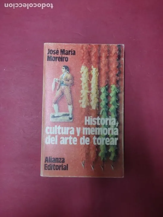 Historia, cultura y memoria del arte de torear Historia, cultura y memoria del arte de torear