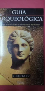 Guía arqueológica, Grecia IV, ed. Folio Guía arqueológica, Grecia IV, ed. Folio