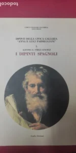 I dipinti spagnoli. Dipinti della Civica Galleria ?Anna e Luigi Parmeggiani?, Alfonso E. Pérez