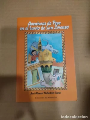 Aventuras Pepe en el barrio de San Lorenzo, José Manuel Pastor Ballesteros, ed. El Almendro