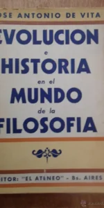 Evolución e historia en el mundo de la filosofía, José A. de Vita, Ed. El Ateneo, Bs Aires, 1949