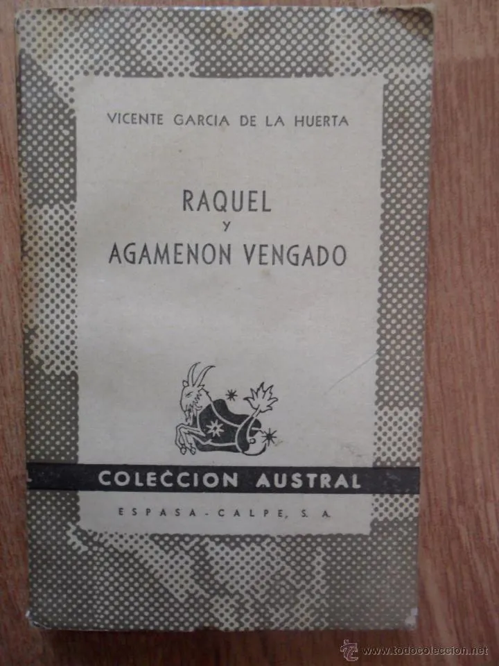 Vicente García de la Huerta. Raquel y Agamenón vengado, Colección Austral, 1947 Vicente García de la Huerta. Raquel y Agamenón vengado, Colección Austral, 1947