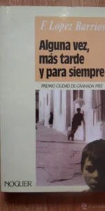 F. López Barrios. Alguna vez, más tarde y para siempre, ed Noguer, premio Ciudad de Granada 1983